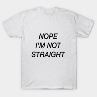 Nope, I'm not straight T-Shirt